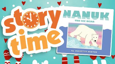 STORY TIME: Nanuk the Ice Bear by Jeanette Winter 