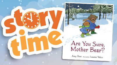 STORY TIME: Are You Sure, Mother Bear? by Amy Hest