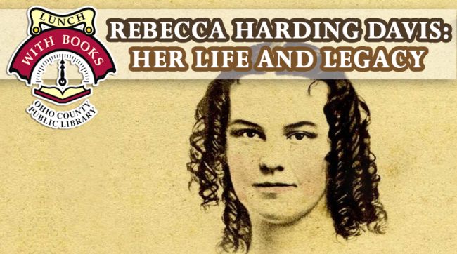 LUNCH WITH BOOKS: Rebecca Harding Davis: Her Life and Legacy, with Peg Brennan and Rebekah Karelis