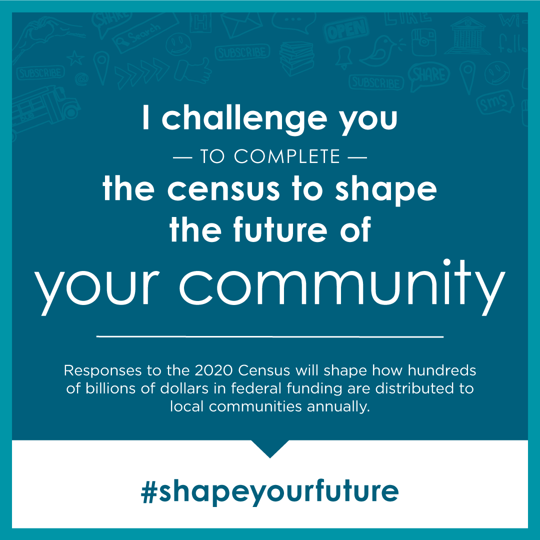 Challenge friends and family to respond to the 2020 Census with a post on social media