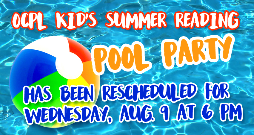 The Kid's Summer Reading Pool Party has been rescheduled for Wednesday, August 9 at 6 pm. 