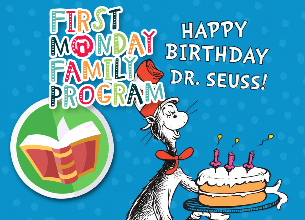 FIRST MONDAY FAMILY PROGRAM: Happy Birthday  Dr. Seuss