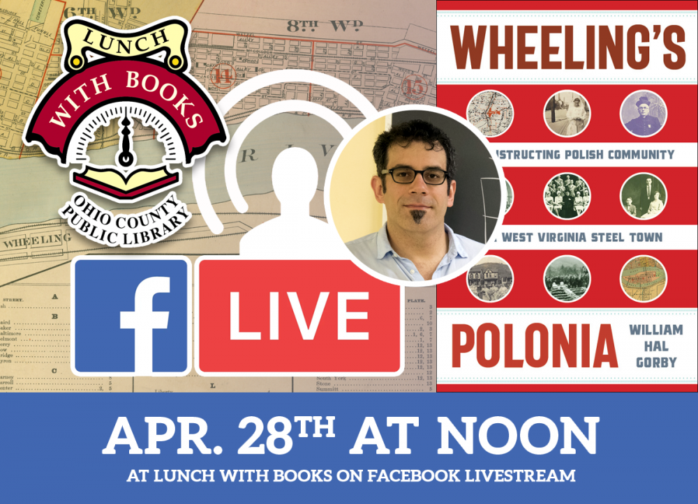LUNCH WITH BOOKS LIVESTREAM: Wheeling's Polania - Reconstructing Polish Community in a WV Steel Town