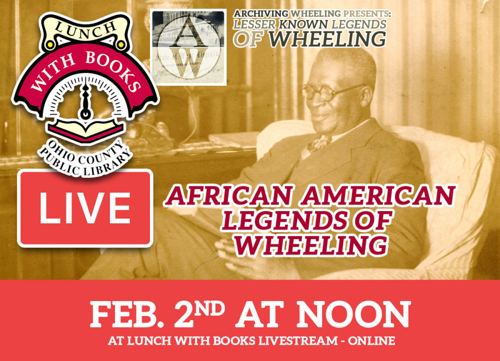 Wheeling born composer Will H. Dixon was one of nine African American Legends discussed in the February 2, 2021 Lunch With Books: Archiving Wheeling Presents: Lesser Known Legends of Wheeling