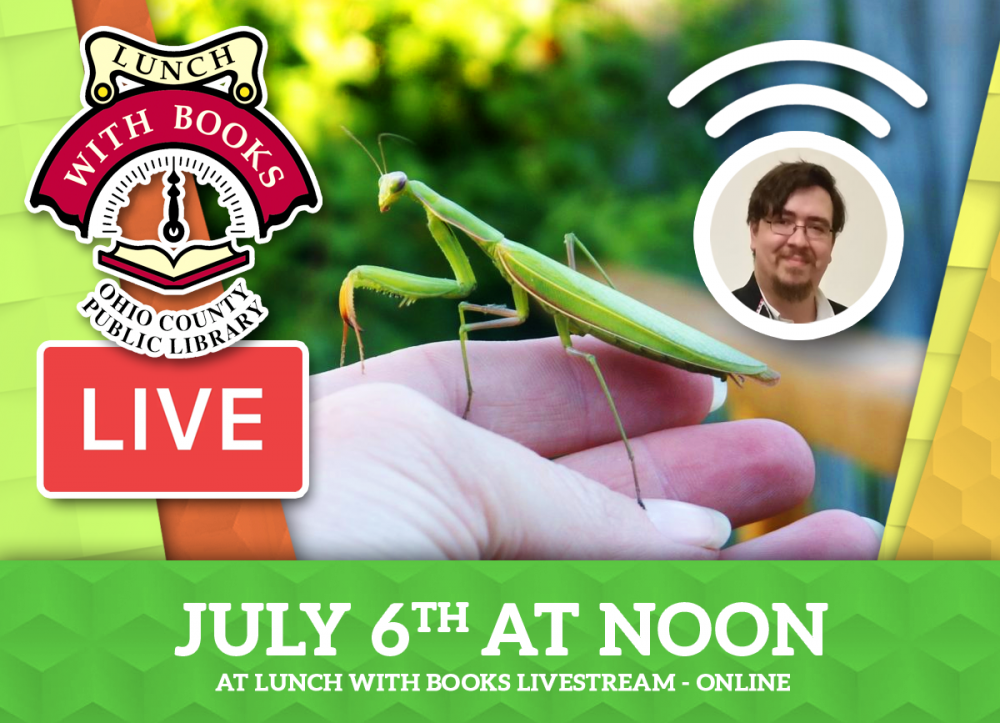 Lunch With Book, July 6, 2021 - The world of the mantis and the Library's new mantises!