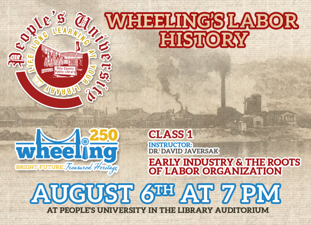 PEOPLE'S UNIVERSITY: Wheeling 250 - Wheeling's Labor History: Class 1