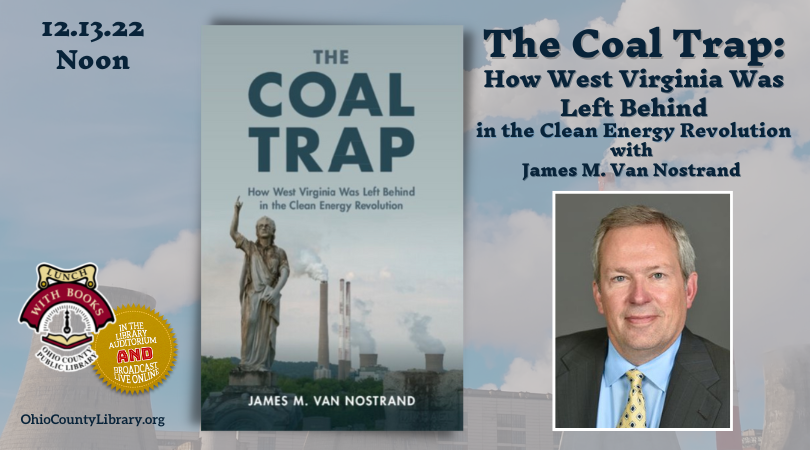 LUNCH WITH BOOKS: The Coal Trap: How West Virginia Was Left Behind in the Clean Energy Revolution - Jamie Van Nostrand