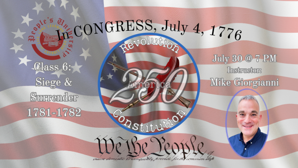 America 250: Revolution & Constitution, Class 6 - Siege and Surrender -1781-1782