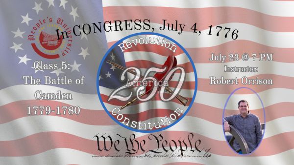 America 250: Revolution & Constitution, Class 5 - The Battle of Camden - 1779-1780