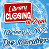 Library Closing Today at 2pm Due To Weather 